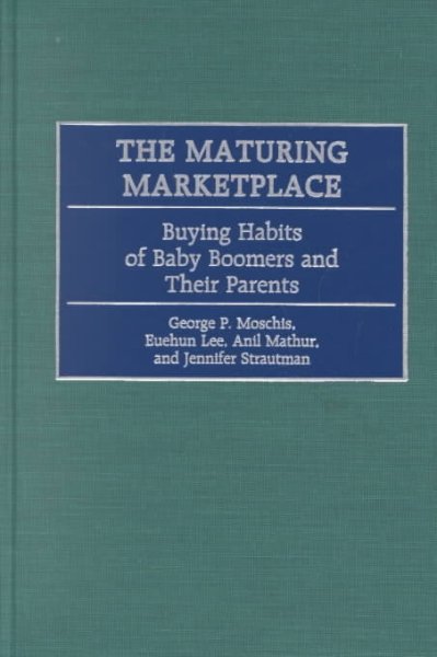 The maturing marketplace : buying habits of baby boomers and their parents / George P. Moschis ... [et al.].