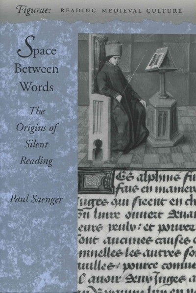 Space between words : the origins of silent reading / Paul Saenger.