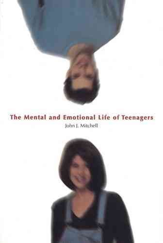 The mental and emotional life of teenagers / John J. Mitchell.