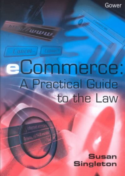 eCommerce : a practical guide to the law / Susan Singleton.