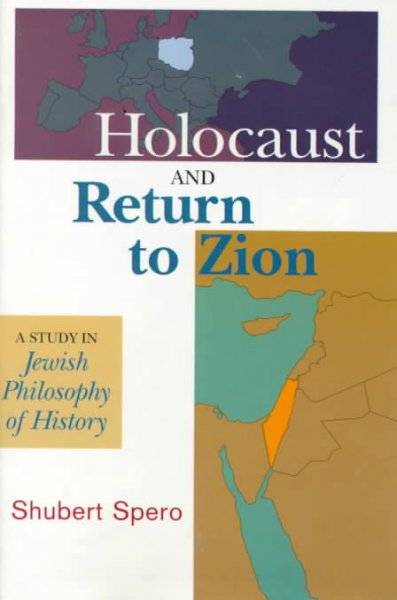 Holocaust and return to Zion : a study in Jewish philosophy of history / by Shubert Spero.