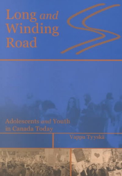 Long and winding road : adolescents and youth in Canada today / Vappu Tyyskä.