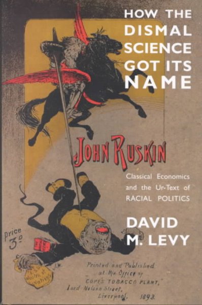 How the dismal science got its name : classical economics and the ur-text of racial politics / David M. Levy.