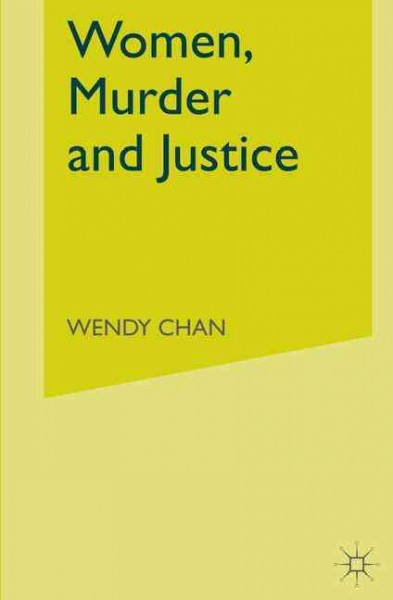 Women, murder, and justice / Wendy Chan.