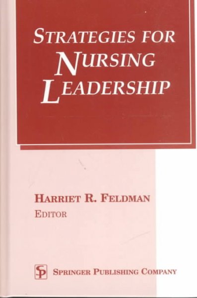 Strategies for nursing leadership / Harriet R. Feldman, editor.