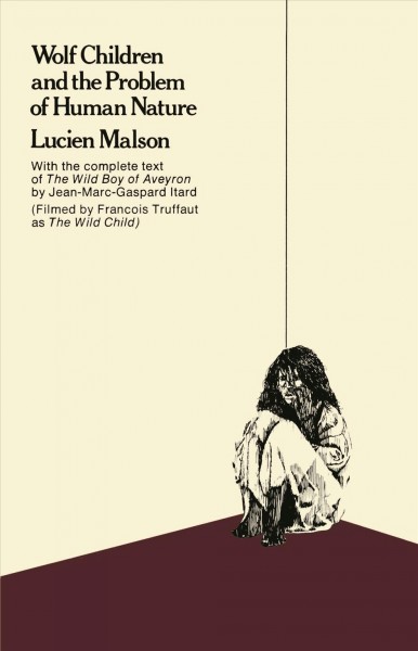 Wolf children and the problem of human nature / Lucien Malson : The wild boy of Aveyron, Jean Itard.
