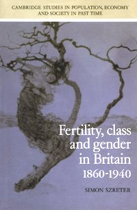 Fertility, class, and gender in Britain, 1860-1940 [electronic resource] / Simon Szreter.