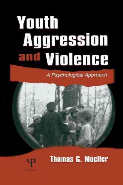 Youth aggression and violence : a psychological approach / Thomas G. Moeller.