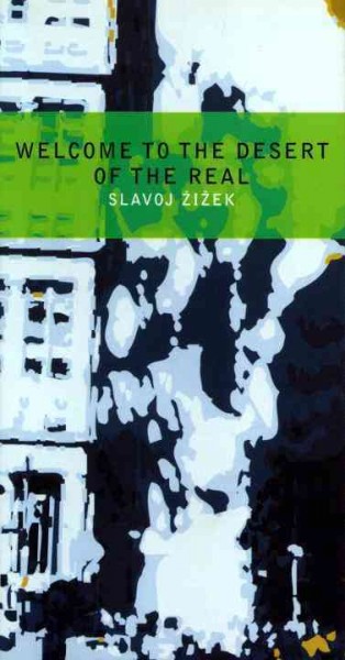Welcome to the desert of the real! : five essays on 11 September and related dates / Slavoj Zizek.