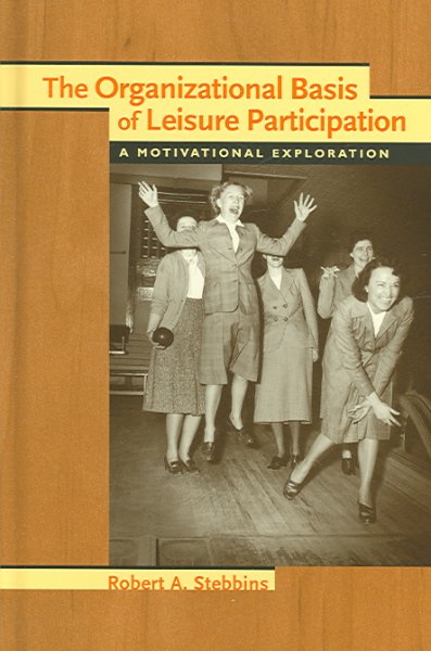 The organizational basis of leisure participation : a motivational exploration / Robert A. Stebbins.
