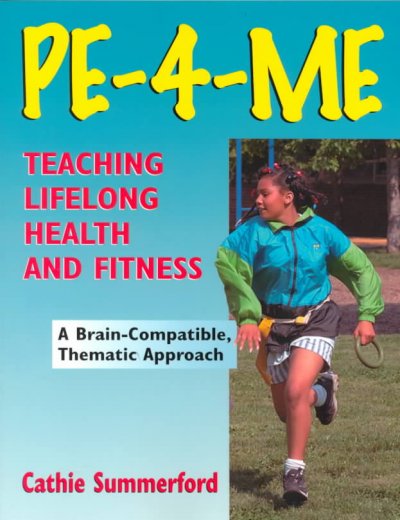 PE-4-ME : teaching lifelong health and fitness / Cathie Summerford.