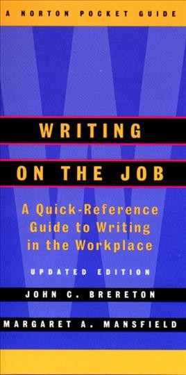 Writing on the job : : a Norton pocket guide / John C. Brereton, Margaret A. Mansfield.