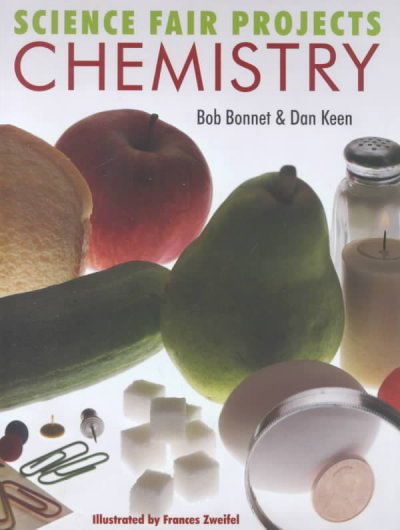 Science fair projects : chemistry / Bob Bonnet & Dan Keen ; illustrated by Frances Zweifel.