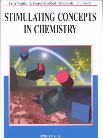 Stimulating concepts in chemistry / editors, Fritz Vögtle, J. Fraser Stoddart, Masakatsu Shibasaki.