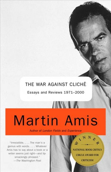 The war against cliché : essays and reviews, 1971-2000 / Martin Amis.