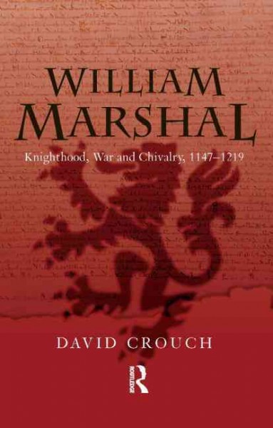 William Marshal : knighthood, war and chivalry, 1147-1219 / David Crouch.