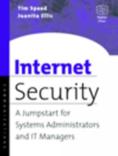Internet security : a jumpstart for systems administrators and IT managers / Tim Speed, Juanita Ellis.