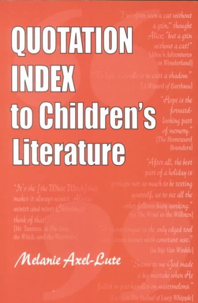 Quotation index to children's literature / [compiled by] Melanie Axel-Lute.