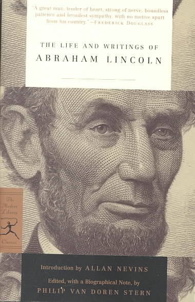 The life and writings of Abraham Lincoln / edited, and with a biographical essay by Philip Van Doren Stern ; with an introduction, "Lincoln in his writings," by Allan Nevins.