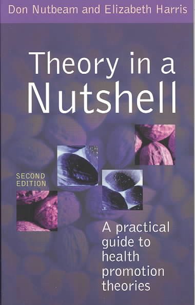 Theory in a nutshell : a practical guide to health promotion theories / Don Nutbeam, Elizabeth Harris.