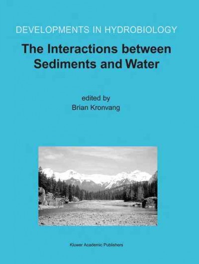 The interactions between sediments and water : proceedings of the 9th International Symposium on the Interactions between Sediments and Water, held 5-10 May 2002 in Banff, Alberta, Canada / edited by Brian Kronvang.