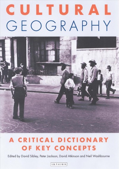 Cultural geography : a critical dictionary of key concepts / edited by David Atkinson ... [et al.].