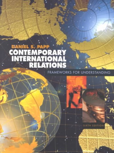 Contemporary international relations : frameworks for understanding / Daniel S. Papp.