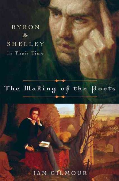 The making of the poets : Byron and Shelley in their time / Ian Gilmour.
