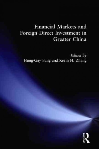 Financial markets and foreign direct investment in greater China / Hung-gay Fung and Kevin H. Zhang, editors.