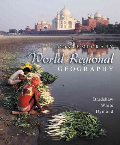 Contemporary world regional geography : global connections, local voices / Michael Bradshaw, George W. White, Joseph P. Dymond ; with contributions by Dydia DeLyser.