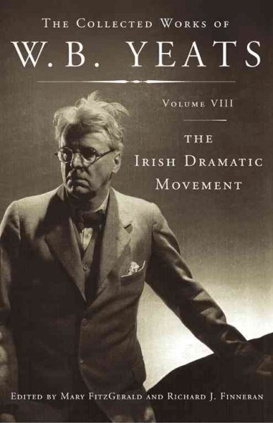 The Irish dramatic movement / W.B. Yeats ; edited by Mary FitzGerald and Richard J. Finneran.