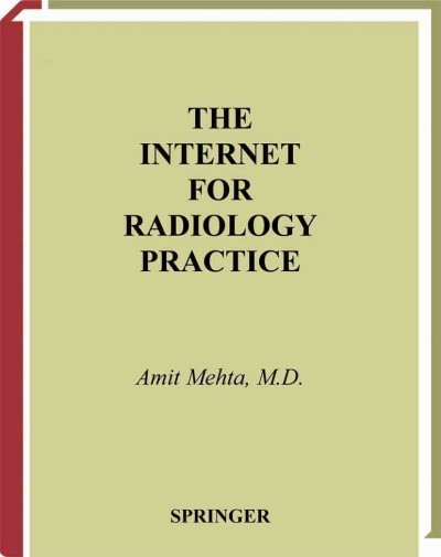 The Internet for radiology practice [electronic resource] /  Amit Mehta.