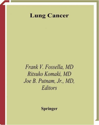 Lung cancer [electronic resource] / editors, Frank V. Fossella, Joe B. Putnam, Ritsuko Komaki.