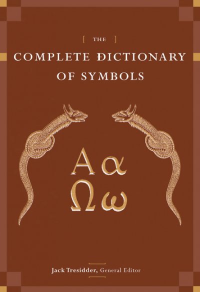 The complete dictionary of symbols / Jack Tresidder, general editor.