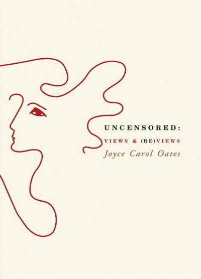 Uncensored : views & (re)views / Joyce Carol Oates.