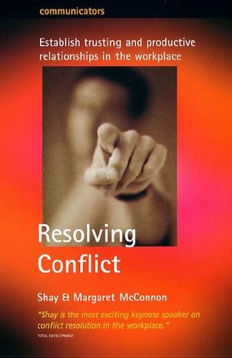 Resolving conflict [electronic resource] : establish trusting and productive relationships in the workplace / Shay & Margaret McConnon.