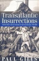 Transatlantic insurrections : British culture and the formation of American literature, 1730-1860 / Paul Giles.