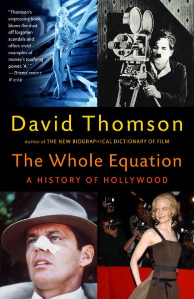 The whole equation : a history of Hollywood / David Thomson.