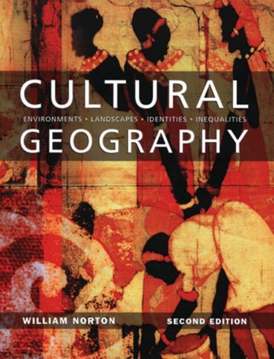 Cultural geography : environments, landscapes, identities, inequalities / William Norton.