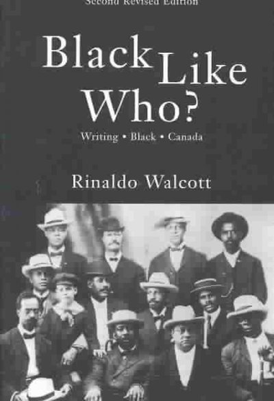 Black like who? : writing Black Canada / by Rinaldo Walcott.