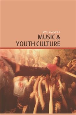 Music and youth culture / Dan Laughey.
