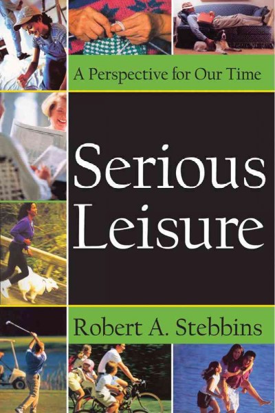 Serious leisure : a perspective for our time / Robert A. Stebbins.