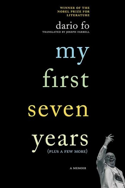 My first seven years (plus a few more) a memoir / Dario Fo ; translated from Italian by Joseph Farrell.