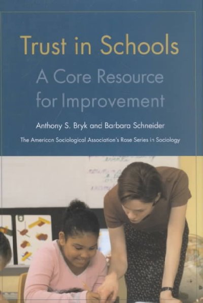 Trust in schools : a core resource for improvement / Anthony S. Bryk and Barbara Schneider.