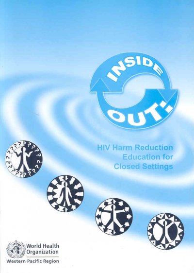 Inside out : HIV harm reduction education for closed settings / [Grahame Collier and Elizabeth O'Neil ; edited by Gray Sattler and Manuela Moeller].