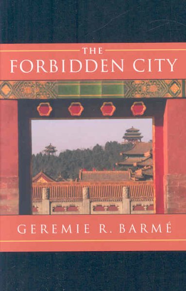 The Forbidden City / Geremie R. Barmé.