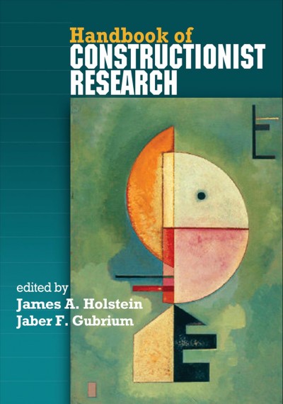 Handbook of constructionist research / edited by James A. Holstein, Jaber F. Gubrium.