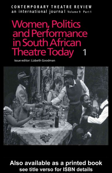 Contemporary theatre review : women, politics and performance in South African theatre today / by Lizbeth Goodman.