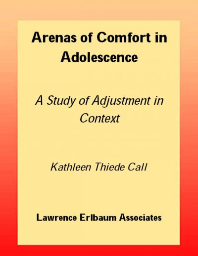 Arenas of comfort in adolescence [electronic resource] : a study of adjustment in context / Kathleen Thiede Call, Jeylan T. Mortimer.