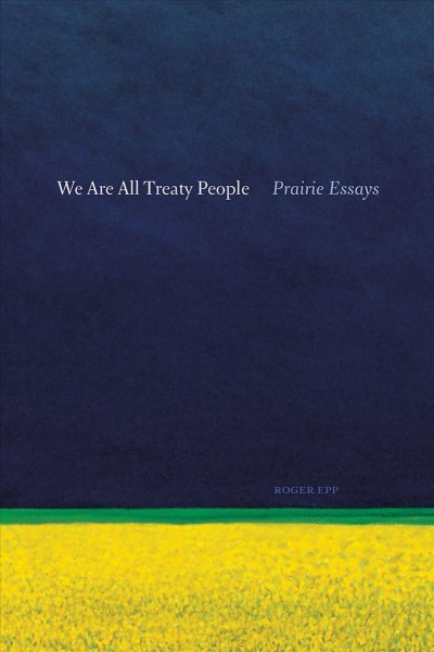 We are all treaty people : Prairie essays / Roger Epp.